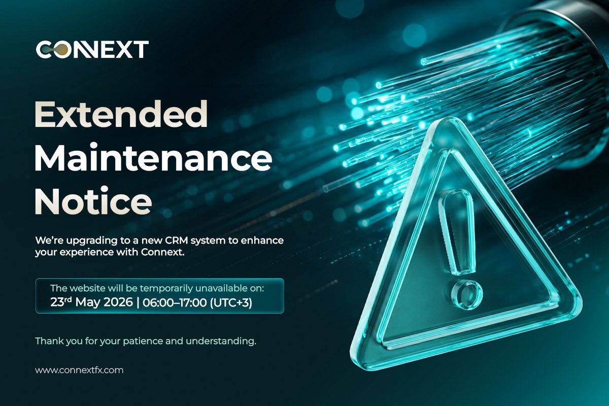 Scheduled Website Maintenance — 23rd May 2026, 06:00–14:00 (UTC+3). We're upgrading to a new CRM system to enhance your experience with Connext. www.connextfx.com